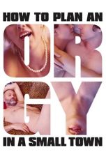 Nonton film lk21How to Plan an Orgy in a Small Town (2015) indofilm